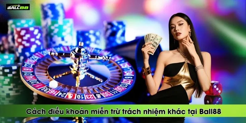 cac-dieu-khoan-mien-tru-trach-nhiem-khac-tai-ball88