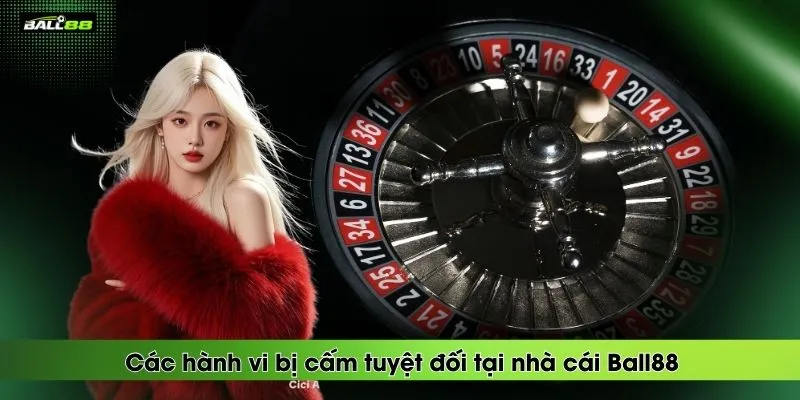 cac-hanh-vi-bi-cam-tuyet-doi-tai-nha-cai-ball88