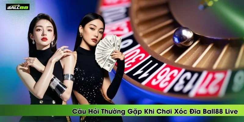cau-hoi-thuong-gap-khi-choi-xoc-dia-ball88-live