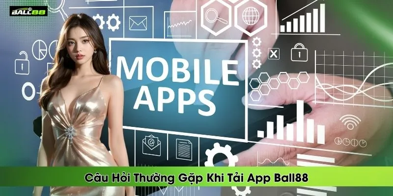 cau-hoi-thuong-gap-khi-tai-app-ball88