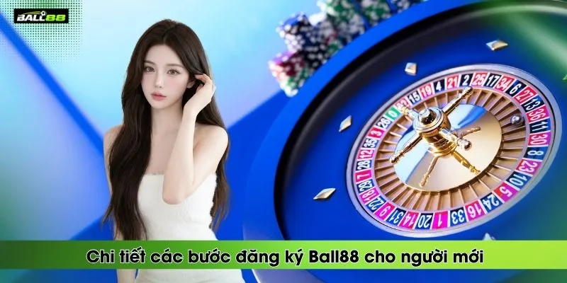 chi-tiet-cac-buoc-dang-ky-ball88-cho-nguoi-moi
