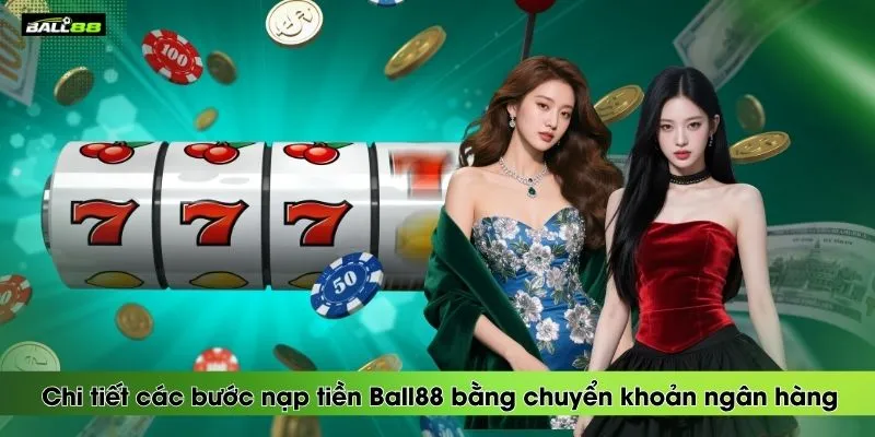 chi-tiet-cac-buoc-nap-tien-ball88-bang-chuyen-khoan-ngan-hang