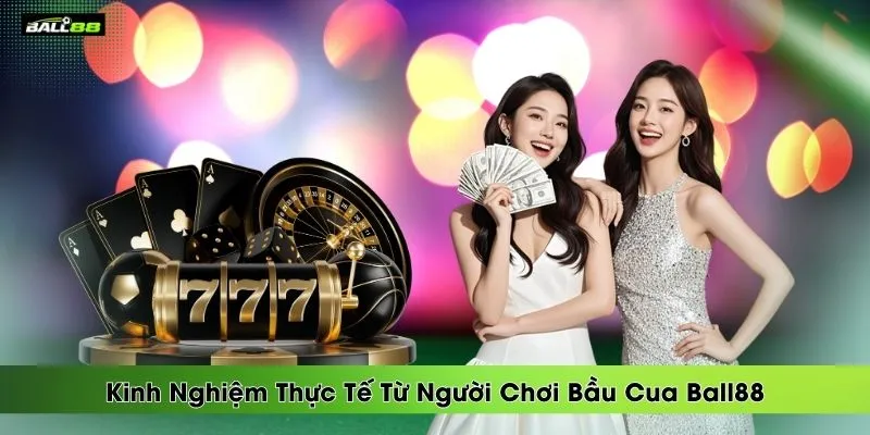 kinh-nghiem-thuc-te-tu-nguoi-choi-bau-cua-ball88