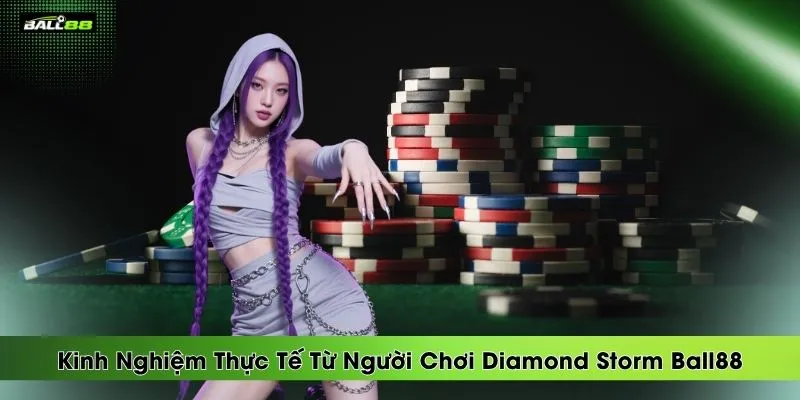 kinh-nghiem-thuc-te-tu-nguoi-choi-diamond-storm-ball88