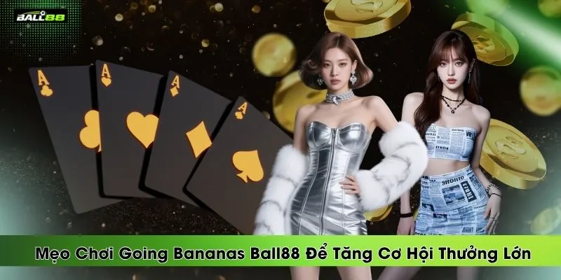 meo-choi-going-bananas-ball88-de-tang-co-hoi-thuong-lon