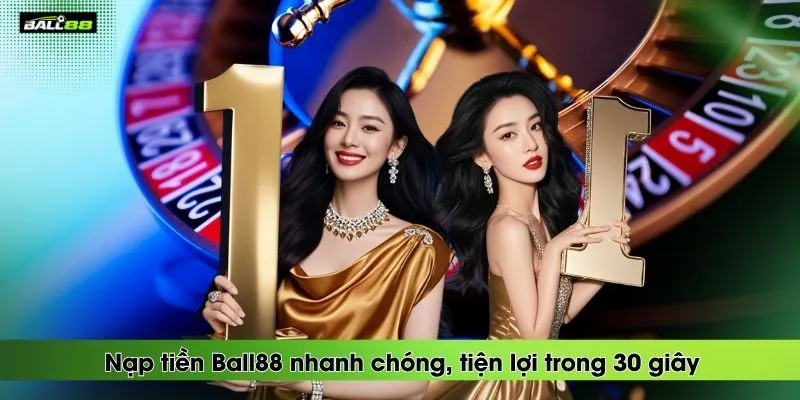 nap-tien-ball88-nhanh-chong-tien-loi-trong-30-giay