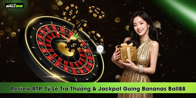 review-rtp-ty-le-tra-thuong-jackpot-going-bananas-ball88