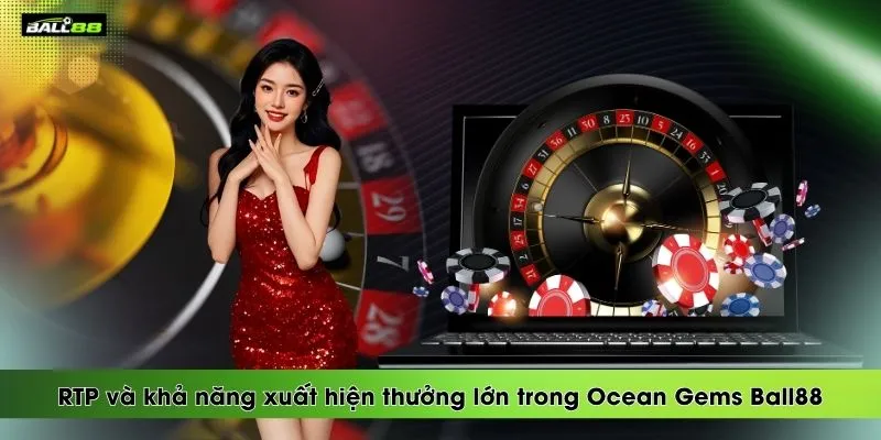 rtp-va-kha-nang-xuat-hien-thuong-lon-trong-ocean-gems-ball88