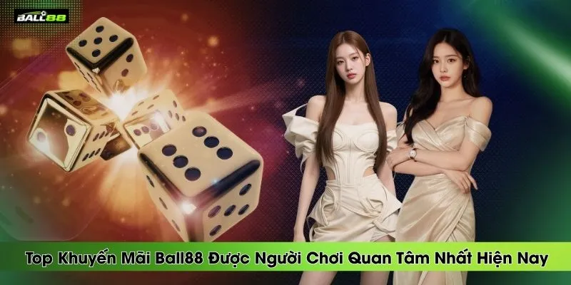 Khuyến Mãi Ball88 3 top-khuyen-mai-ball88-duoc-nguoi-choi-quan-tam-nhat-hien-nay